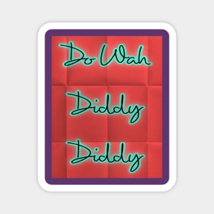 do wah diddy diddy Magnet