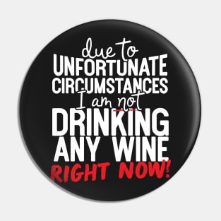 Due To Unfortunate Circumstances I Am Not Drinking Any Wine Right Now! Pin