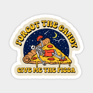 forget the candy give me the pizza Magnet