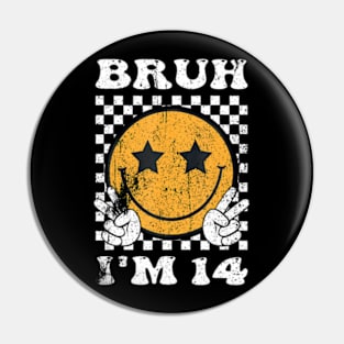 Bruh Im 14 Its My 14Th Birthday 14 Year Old Birthday Pin