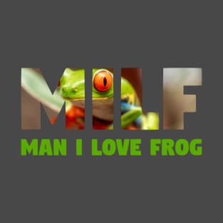 Milf - Man I Love Frog - animal lovers - meme T-Shirt