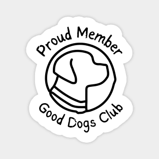 Good Dogs Club - Proud Member - Dog Silhouette - Pet Designs - Puppy Magnet