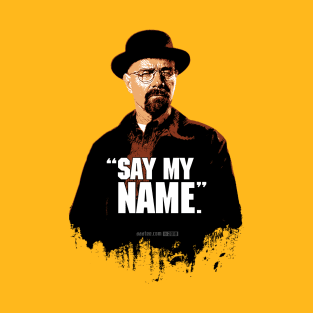 Walter White/Heisenberg - SAY MY NAME - Breaking Bad T-Shirt