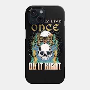 We Only Live Once Do It Right Inspirational Quote Phrase Text Phone Case