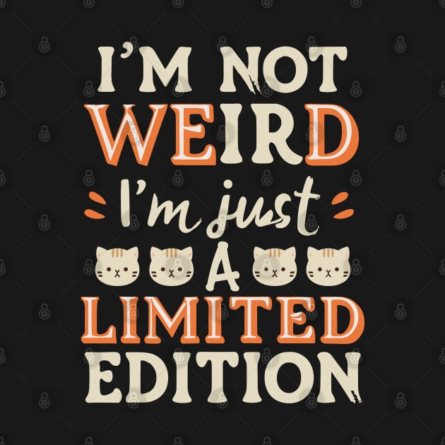 I'm Not Weird I'm Just A Limited Edition Design by TF Brands