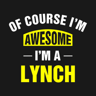 Of Course I'm Awesome, I'm A Lynch, Lynch Family Name T-Shirt