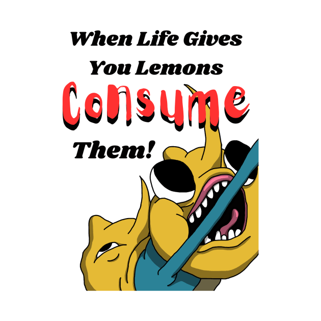 When Life Gives You Lemons Consume Them! by Local Leader Kaz