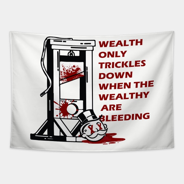 wealth only trickles down when the wealthy are bleeding Tapestry by remerasnerds