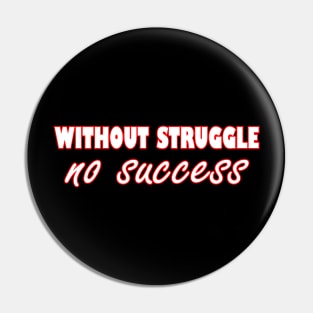 Without Struggle No Success Pin