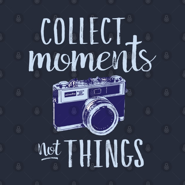 Collect Moments Not Things by Urbanic