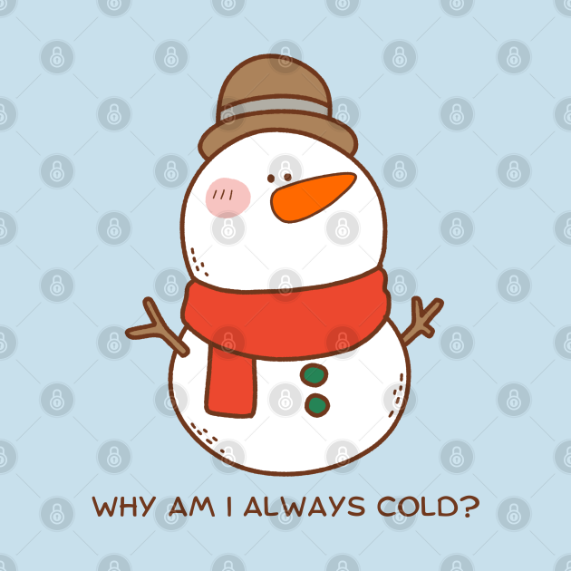 Why am I always cold? Why Am I Always Cold Long Sleeve TShirt