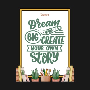 Big dream and create your own story T-Shirt