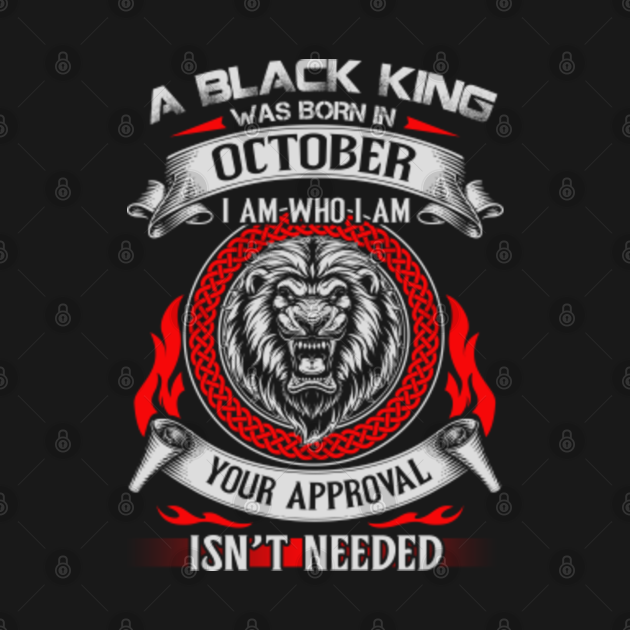 Discover A Black King Was Born In October I Am Who I Am Lion - October King - T-Shirt