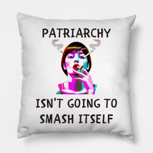 Patriarchy isn't going to smash itself feminism Pillow