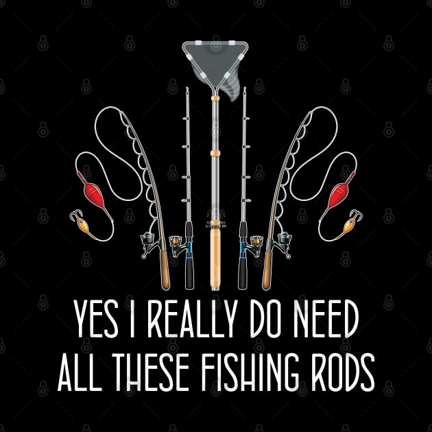 Funny Yes I Really Do Need All These Fishing Rods Lovers by chidadesign