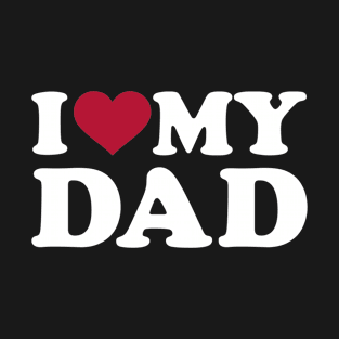 I love my Dad T-Shirt