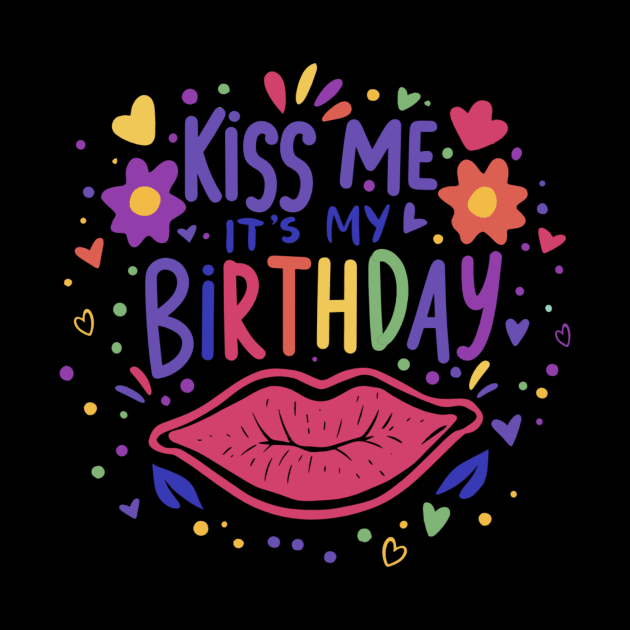 Kiss Me It's My Birthday Men Women Humorous Funny Bday by AimArtStudio
