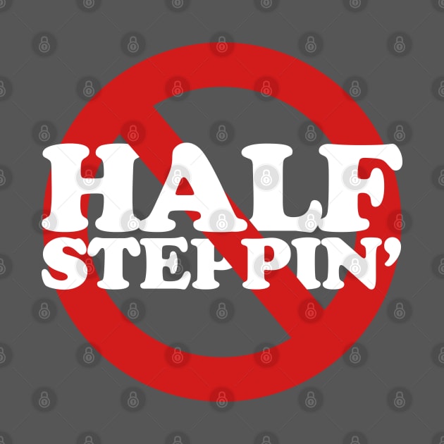 Ain't No Half Steppin' by PopCultureShirts