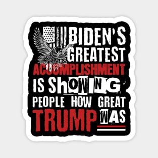 Biden's Greatest Accomplishment Is Showing People How Great Trump Was Magnet