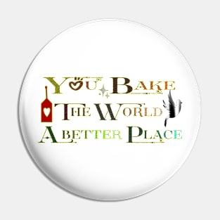 You bake the world a better place Pin