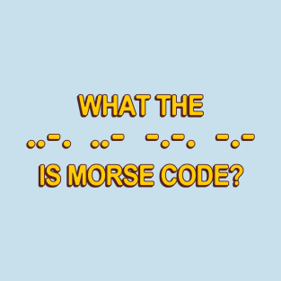 What the ..-. ..- -.-. -.- is morse code? T-Shirt