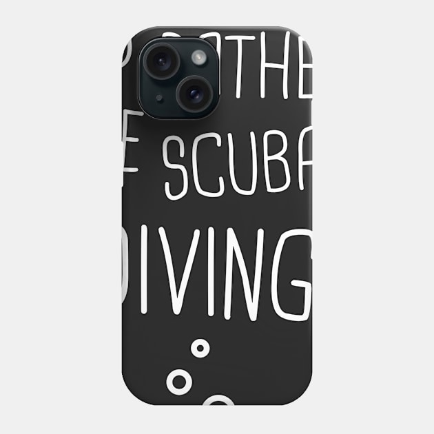 I'd Rather Be Scuba Diving Phone Case by MeatMan