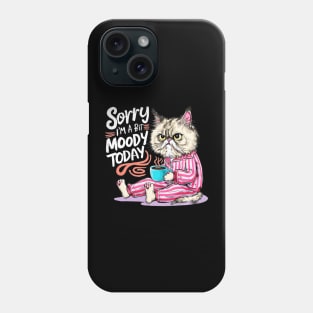 sorry im a bit moody today Phone Case