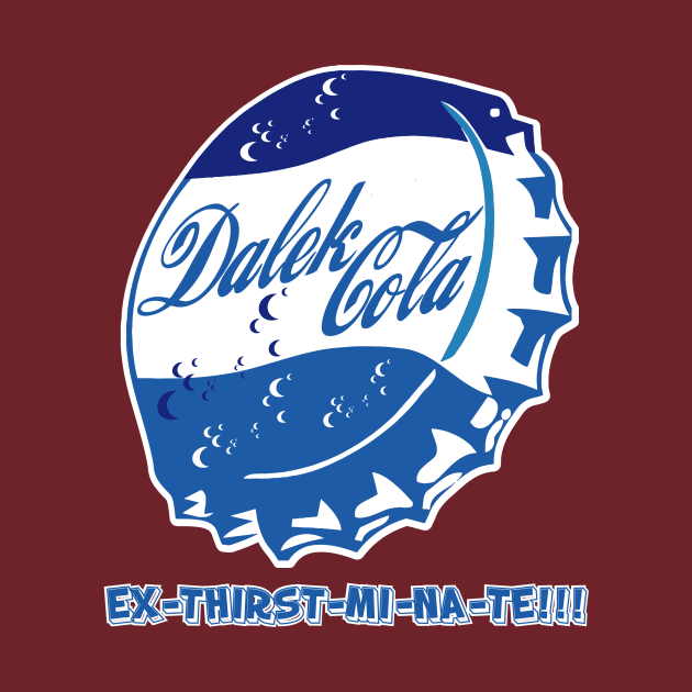 DALEK COLA EX-TER-MI-NATES THIR-ST!!!! by KARMADESIGNER T-SHIRT SHOP