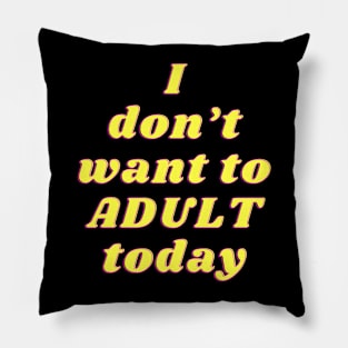 dont want to adult today Pillow