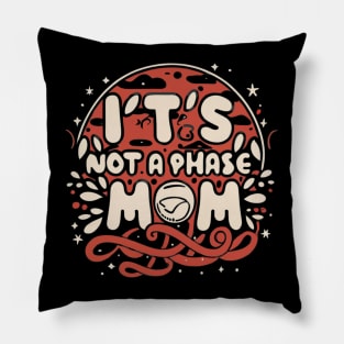 its not a phase mom Pillow