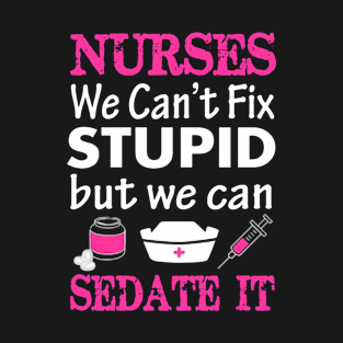 Nurses We Cant Fix Stupid But We Can Sedate It T-Shirt