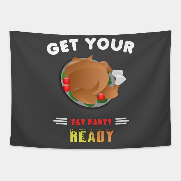 Get Your Fat Pants Ready Funny Thanksgiving Tapestry by theperfectpresents