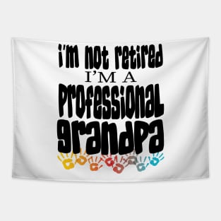 IM NOT RETIRED IM A PROFESSIONAL GRANDPA  - GRANDFATHERS FATHERS DAY GIFTS Tapestry