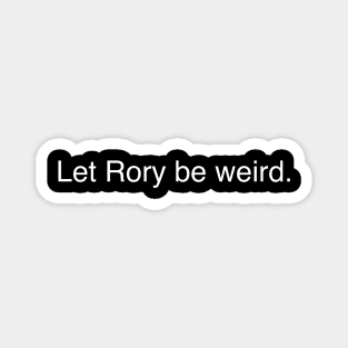 Let Rory be weird. Magnet