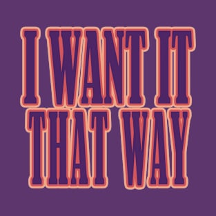 I Want It That Way T-Shirt