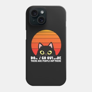 Don't Go Outside There Are People Out There Phone Case