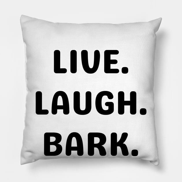 Live. Laugh. Bark. Pillow by Word and Saying