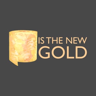 Toilet paper is new gold T-Shirt