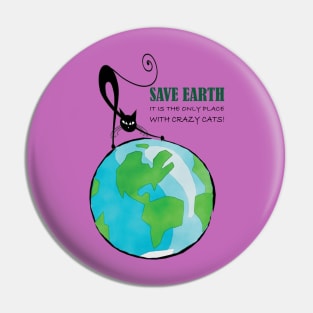 Save Earth, It's the only place with crazy cats Pin