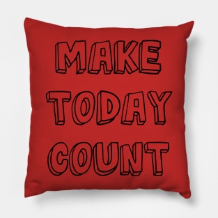 Make Today Count Pillow