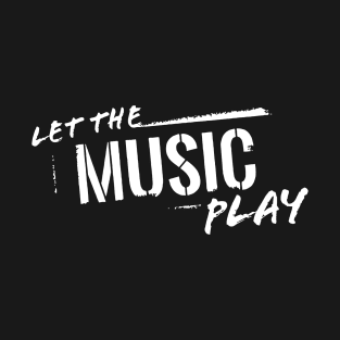 let the music play T-Shirt