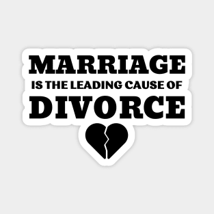 MARRIAGE IS THE LEADING CAUSE OF DIVORCE Magnet