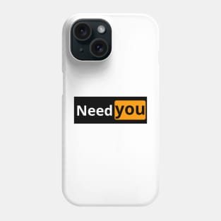 need you Phone Case