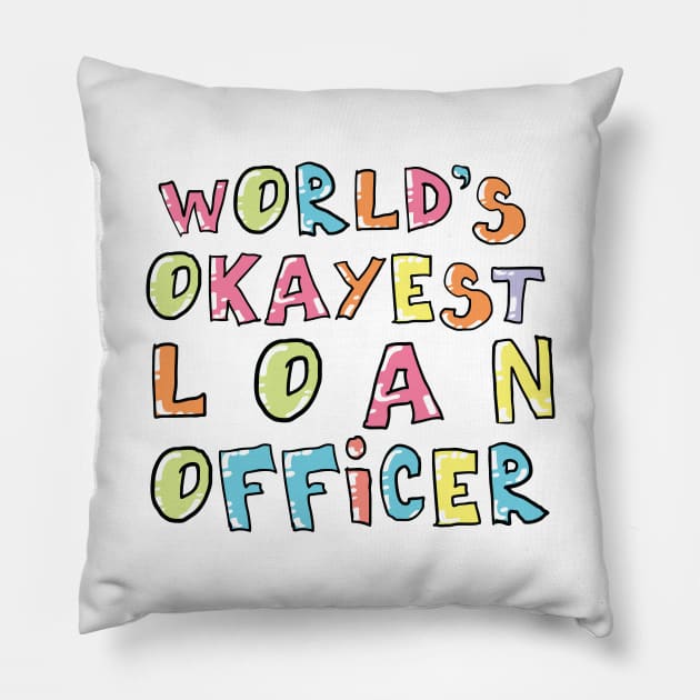 World's Okayest Loan Officer Gift Idea Pillow by BetterManufaktur