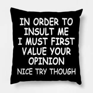 Funny In Order To Insult Me - Joke Sarcastic Pillow