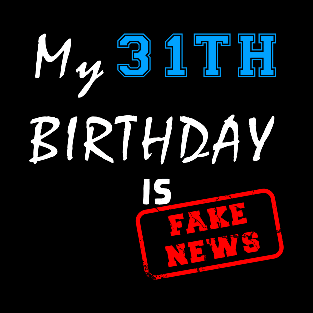 My 31th birthday is fake news by Flipodesigner