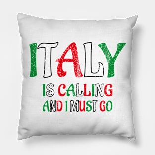 italy is calling and i must go Pillow