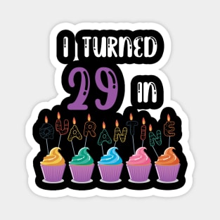 I Turned 29 In Quarantine funny idea birthday t-shirt Magnet