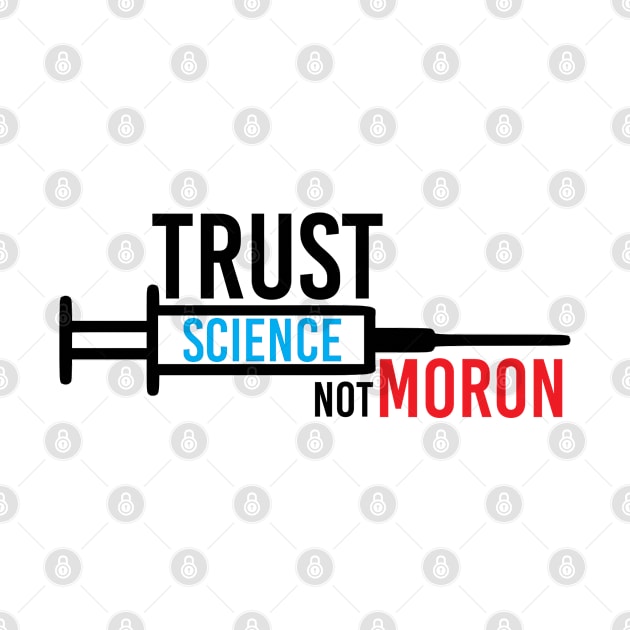 TRUST SCIENCE NOT MORON by NAYAZstore