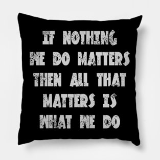 Buffy the vampire slayer angel quote If nothing we do matters Pillow